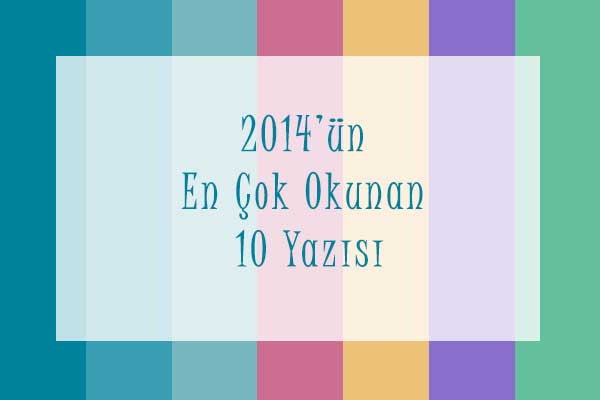 Featured image of post 2014'ün En Çok Okunan 10 Yazısı